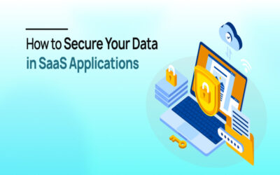Secure SaaS Data – How to Secure Your Data in SaaS Applications